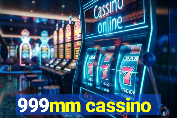 999mm cassino